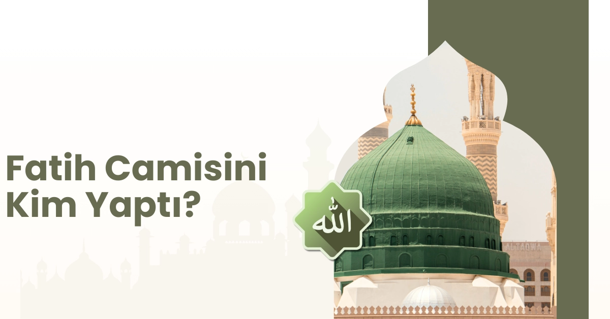 Fatih Camisini Kim Yaptı?