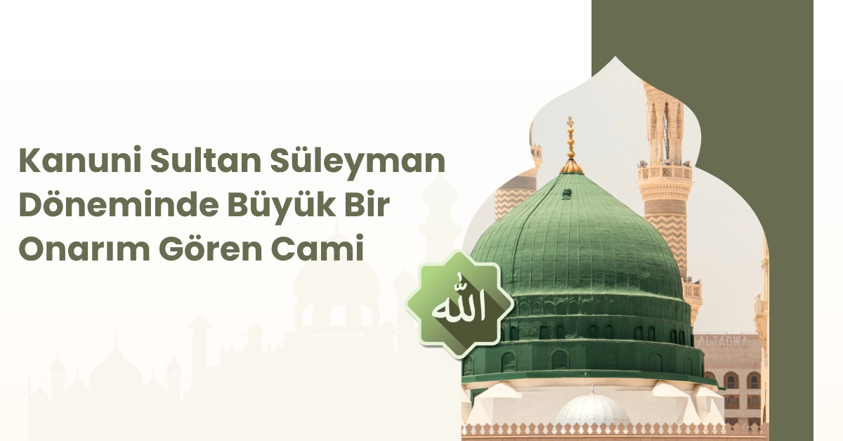 Kanuni Sultan Süleyman Döneminde Büyük Bir Onarım Gören Cami