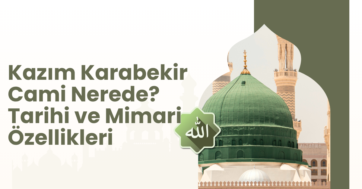 Kazım Karabekir Cami Nerede? Tarihi ve Mimari Özellikleriyle Tanıyalım